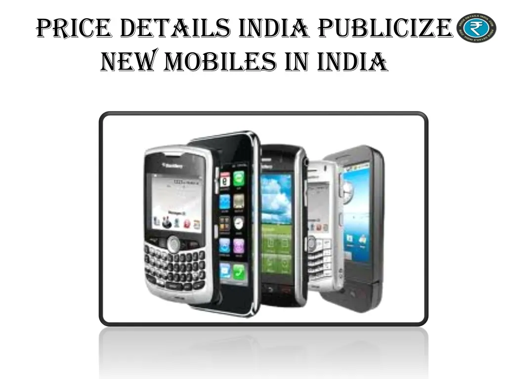 price details india publicize new mobiles in india
