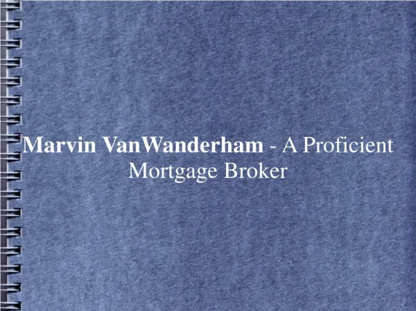 Marvin VanWanderham - A Proficient Mortgage Broker