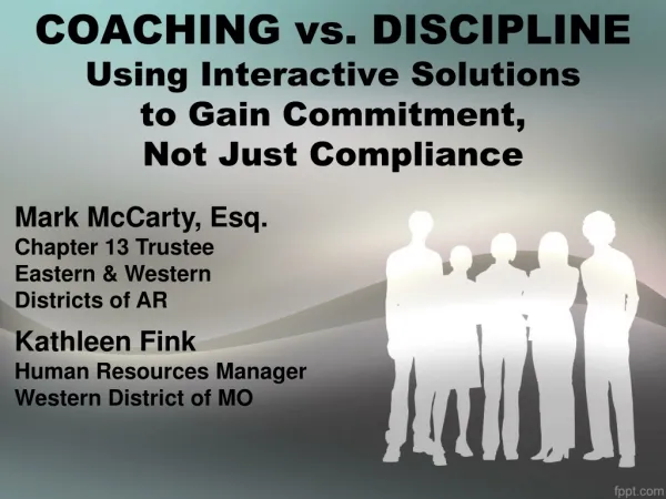 COACHING vs. DISCIPLINE Using Interactive Solutions to Gain Commitment, Not Just Compliance