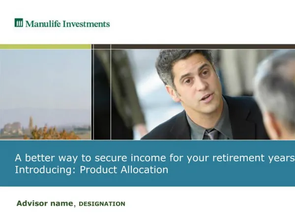 A better way to secure income for your retirement years Introducing: Product Allocation