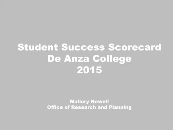 Student Success Scorecard De Anza College 2015 Mallory Newell Office of Research and Planning