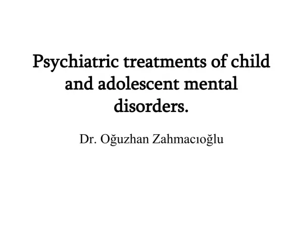 Psychiatric treatments of child and adolescent mental disorders.