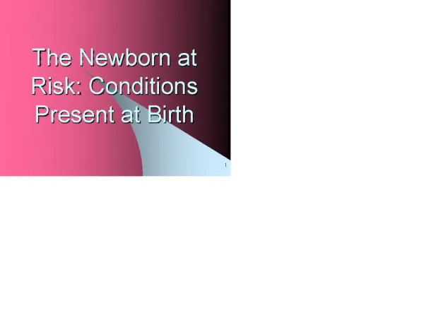 the newborn at risk: conditions present at birth