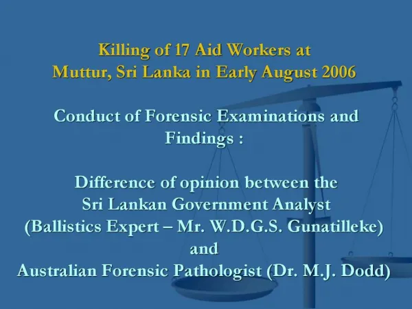 Killing of 17 Aid Workers at Muttur, Sri Lanka in Early August 2006 Conduct of Forensic Examinations and Findings :