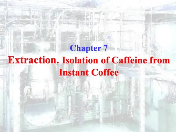 Chapter 7 Extraction. Isolation of Caffeine from Instant Coffee