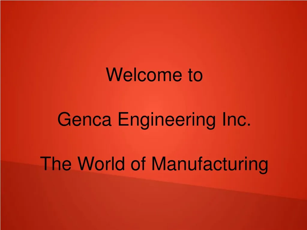 welcome to genca engineering inc the world of manufacturing