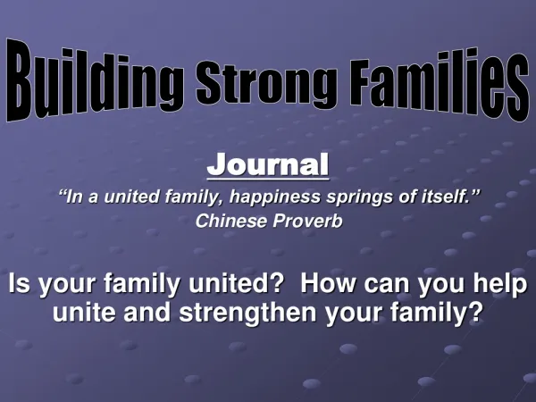 Journal “In a united family, happiness springs of itself.” Chinese Proverb