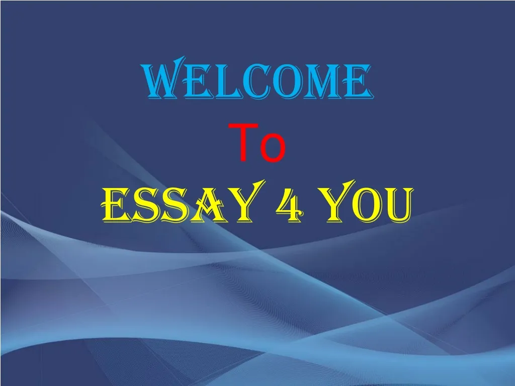 welcome to essay 4 you