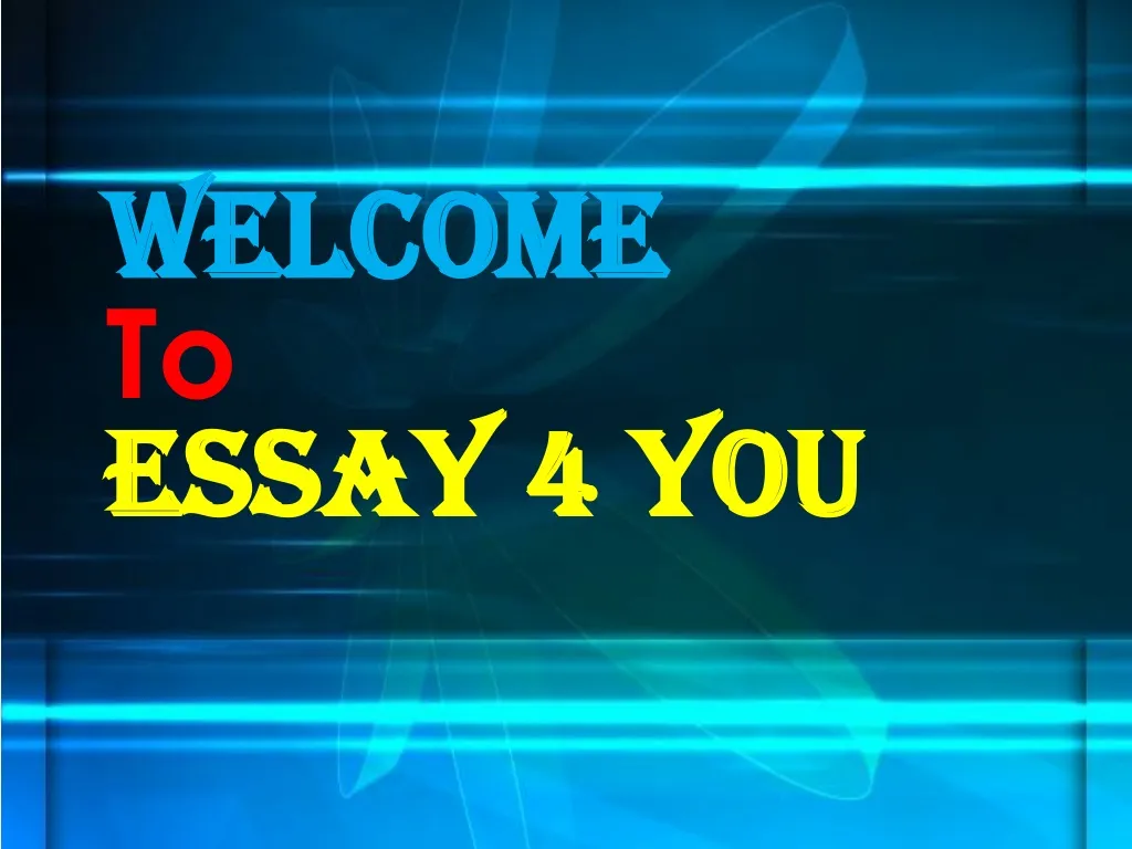 welcome to essay 4 you
