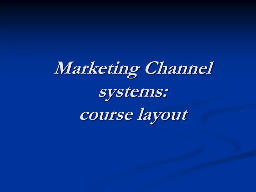 marketing channel systems course layout
