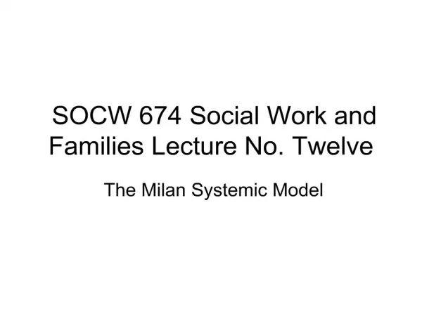 socw 674 social work and families lecture no. twelve