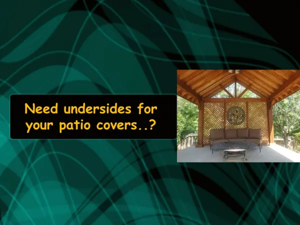 Need undersides for your patio cover?