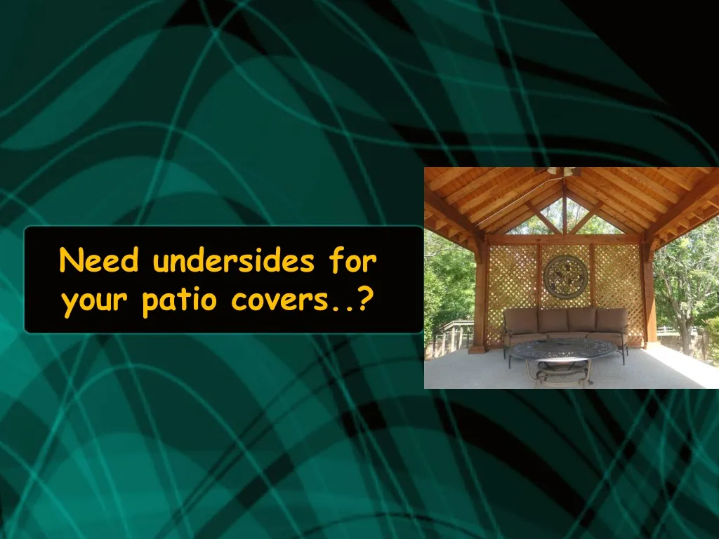 need undersides for your patio covers