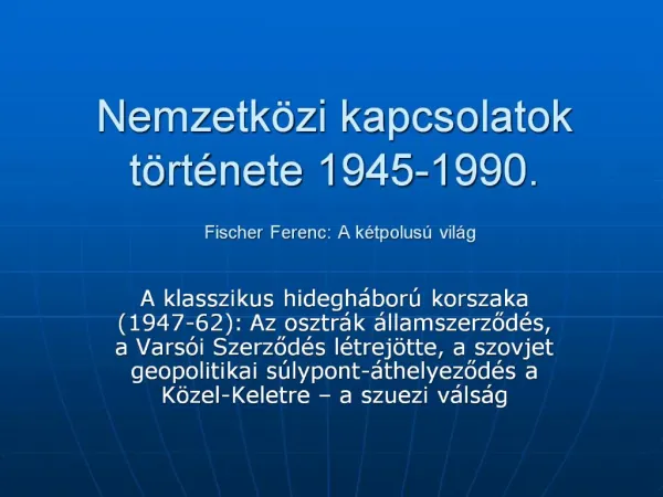 Nemzetk zi kapcsolatok t rt nete 1945-1990. Fischer Ferenc: A k tpolus vil g