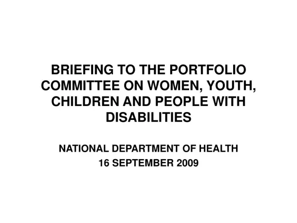 BRIEFING TO THE PORTFOLIO COMMITTEE ON WOMEN, YOUTH, CHILDREN AND PEOPLE WITH DISABILITIES