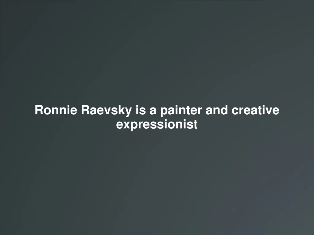 ronnie raevsky is a painter and creative