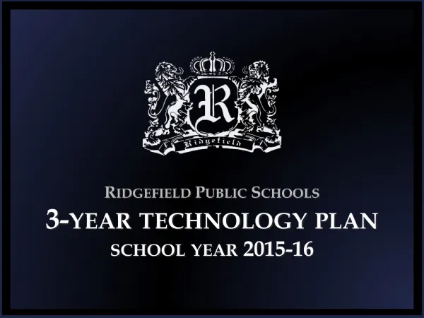 Ridgefield Public Schools 3-year technology plan school year 2015-16