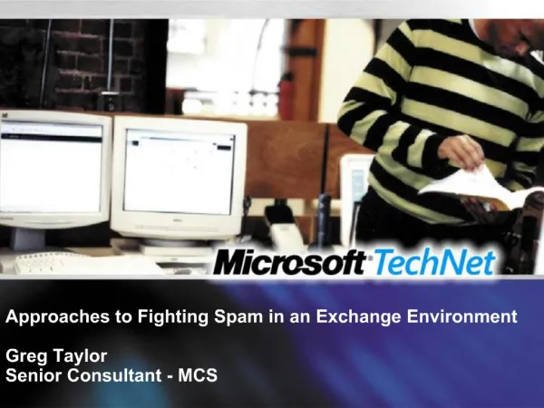 Approaches to Fighting Spam in an Exchange Environment Greg Taylor Senior Consultant - MCS