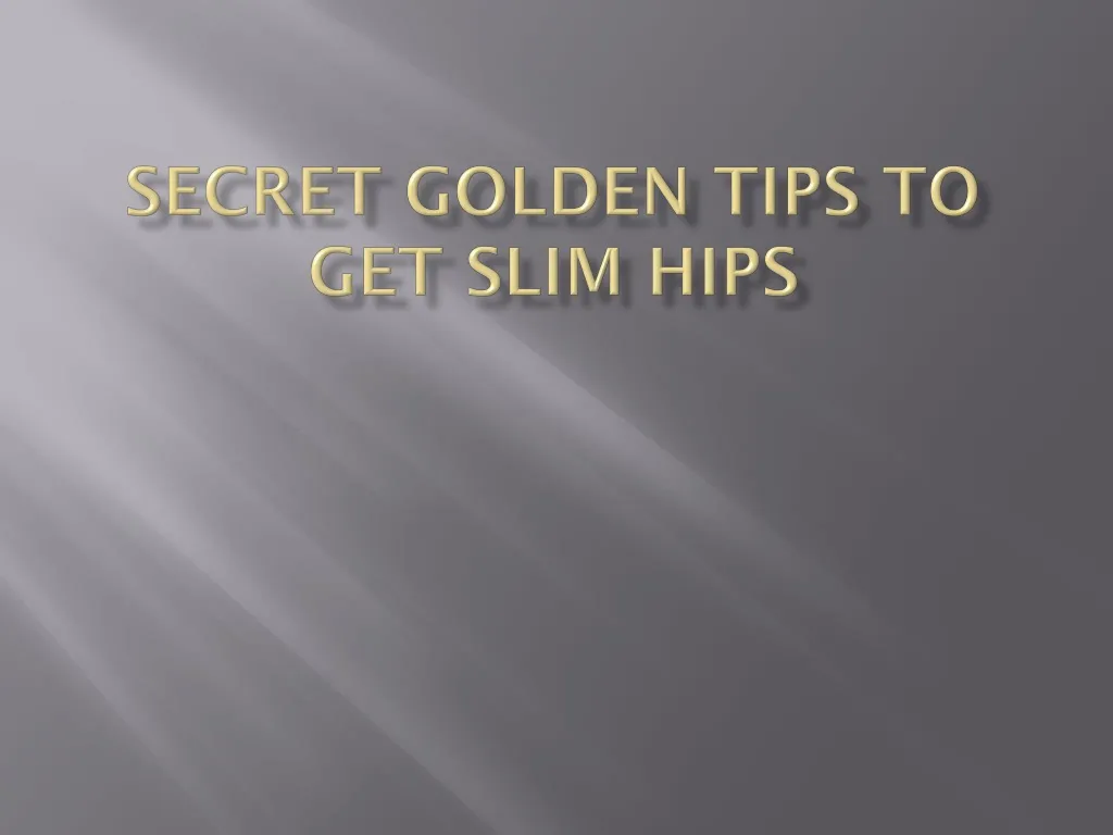 secret golden tips to get slim hips