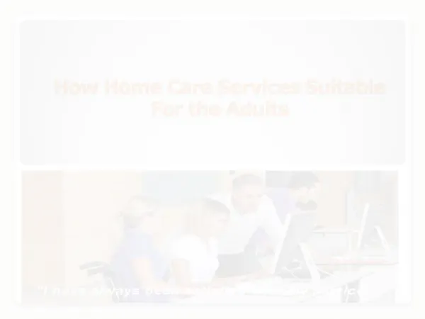 How Home Care Services Suitable For the Adults