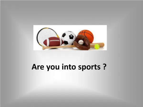 Are you into sports ?