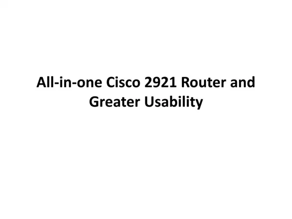Cisco 2921 Router and Greater Usability