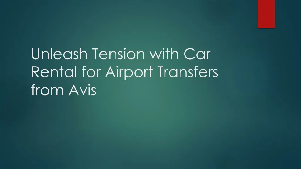 unleash tension with car rental for airport transfers from avis