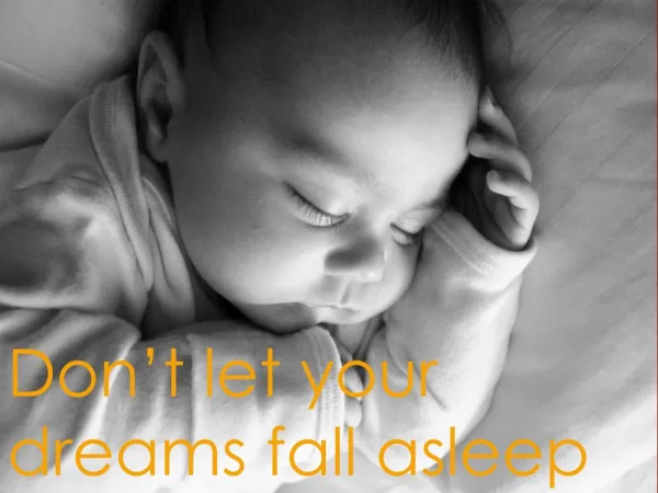 Don't let your dreams fall asleep