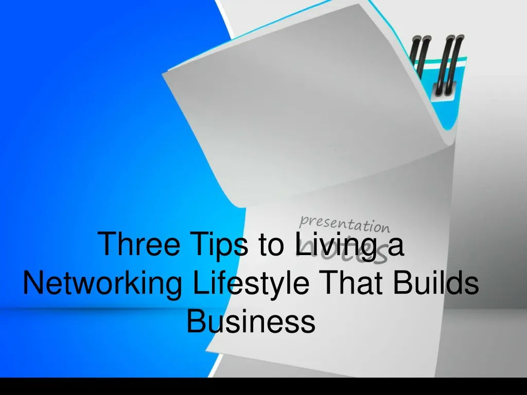 three tips to living a networking lifestyle that builds business