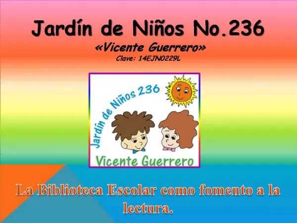 Jard n de Ni os No.236 Vicente Guerrero Clave: 14EJN0229L