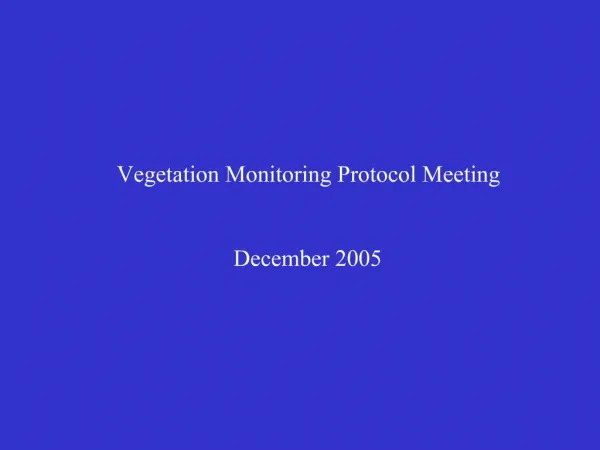 Vegetation Monitoring Protocol Meeting December 2005