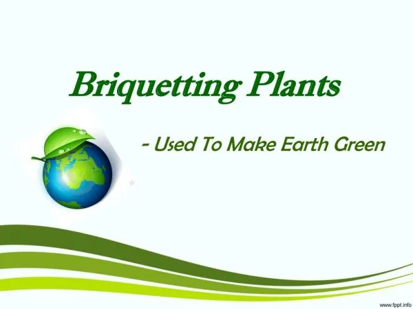 Briquetting Plants Used To Make Earth Green