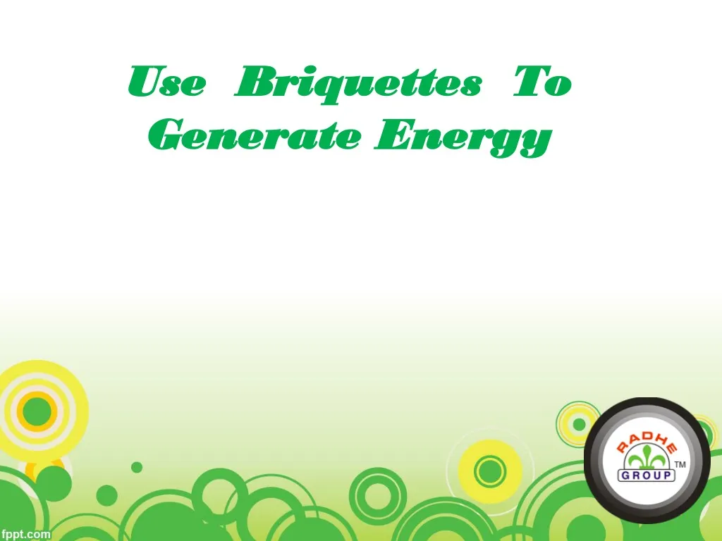 use briquettes to generate energy