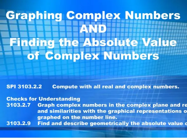 graphing complex numbersandfinding the absolute valueof complex numbers
