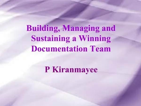 Building, Managing and Sustaining a Winning Documentation Team P Kiranmayee