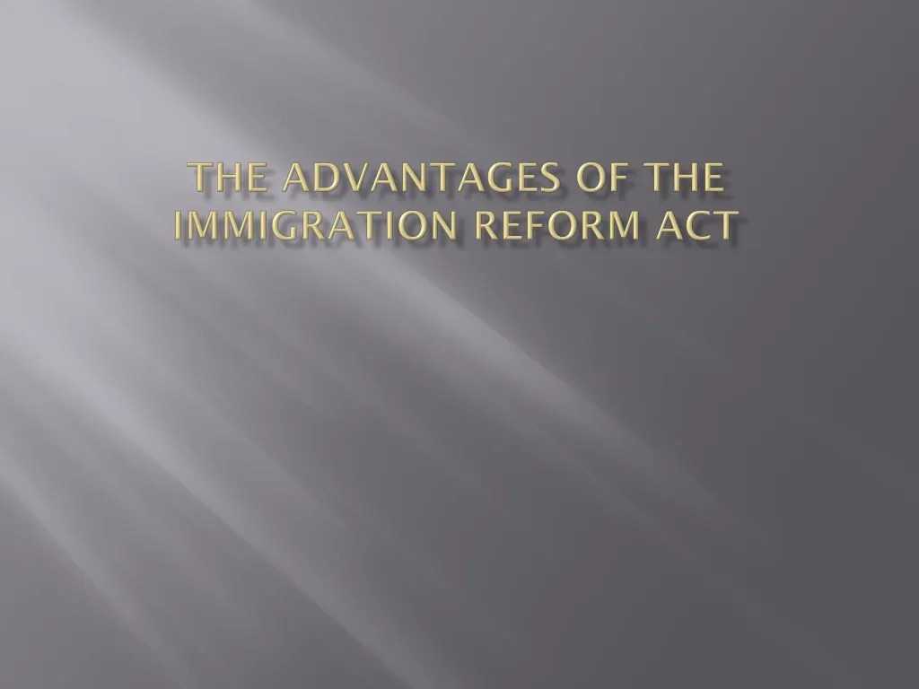 the advantages of the immigration reform act