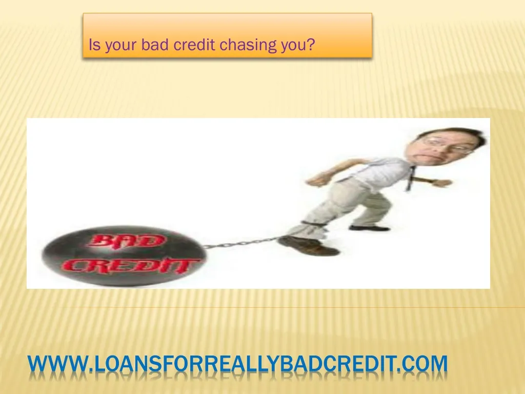 is your bad credit chasing you