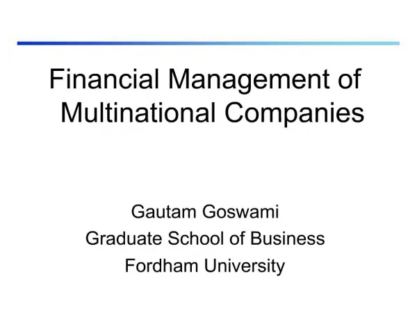 Financial Management of Multinational Companies Gautam Goswami Graduate School of Business Fordham University