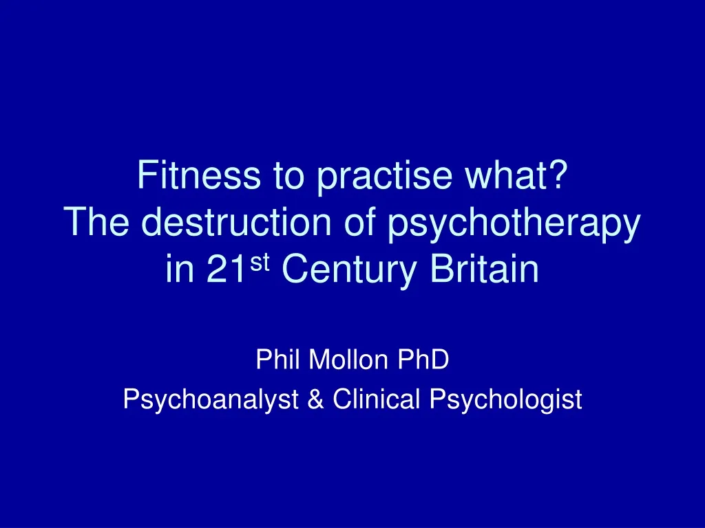 fitness to practise what the destruction of psychotherapy in 21 st century britain