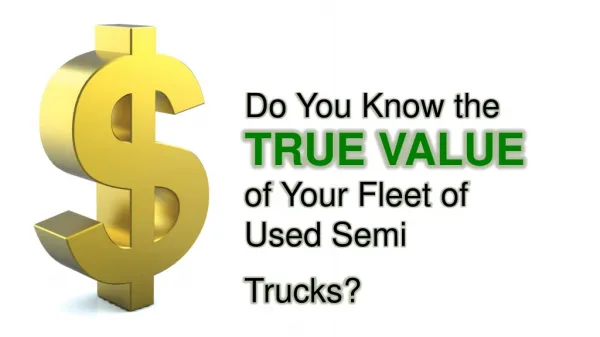 Do You Know the True Value of Your Fleet of Used Semi Trucks