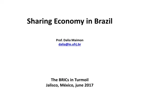 Sharing Economy in Brazil Prof. Dalia Maimon dalia@ie.ufrj.br The BRICs in Turmoil
