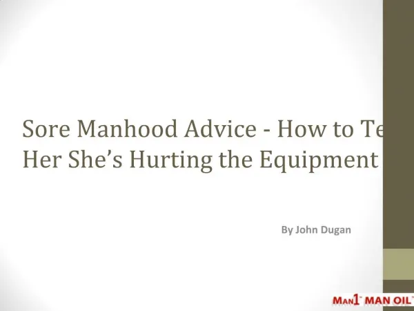 Sore Manhood Advice - How to Tell Her She’s Hurting