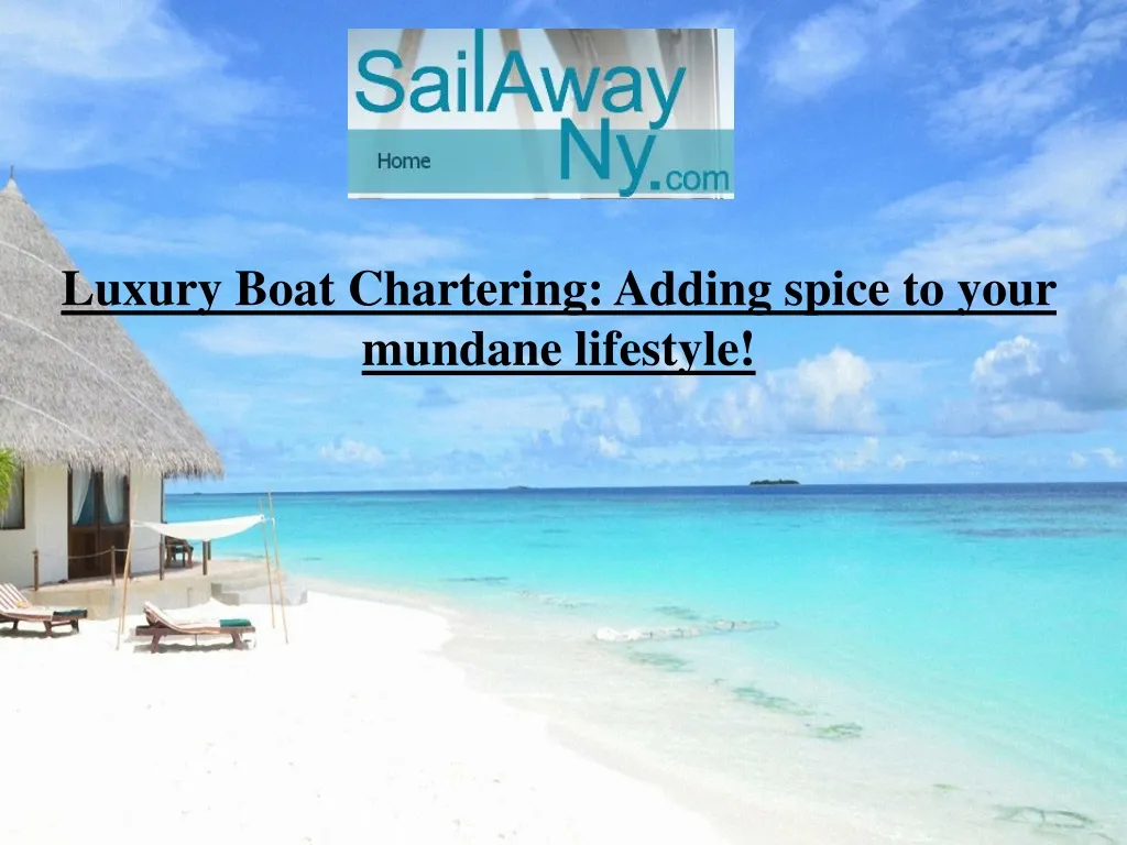 luxury boat chartering adding spice to your