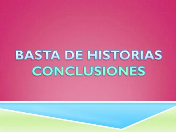 BASTA DE HISTORIAS CONCLUSIONES