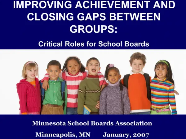 IMPROVING ACHIEVEMENT AND CLOSING GAPS BETWEEN GROUPS: Critical Roles for School Boards