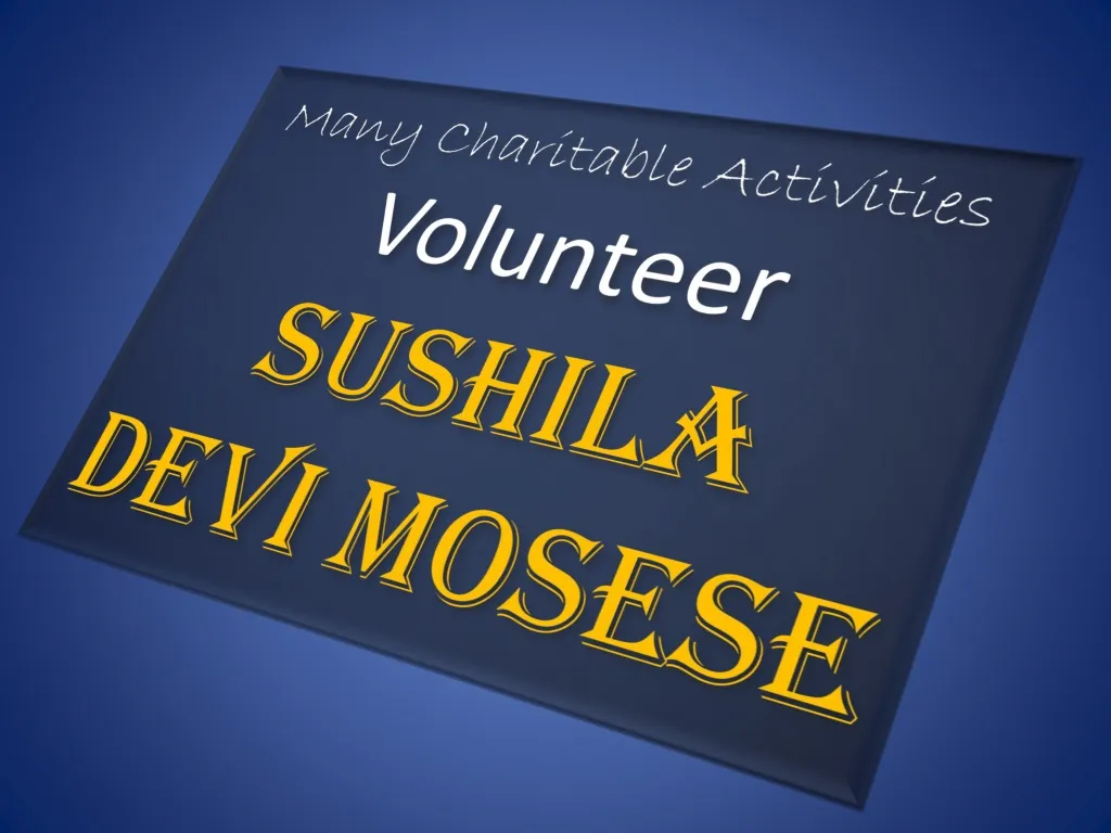 many charitable activities volunteer sushila devi mosese