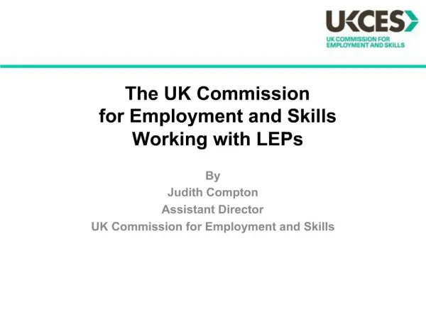 The UK Commission for Employment and Skills Working with LEPs