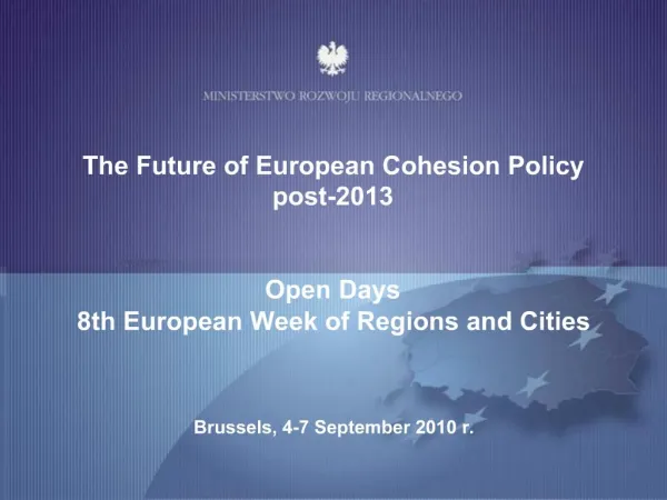 The Future of European Cohesion Policy post-2013 Open Days 8th European Week of Regions and Cities Brussels, 4-7 Se