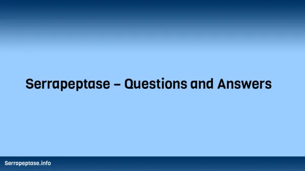Serrapeptase - Questions and Answers