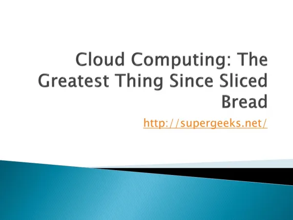 Cloud Computing: The Greatest Thing Since Sliced Bread
